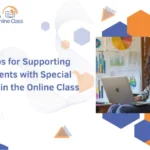 Supporting Students with Special Needs in the Online Class through inclusive learning strategies.
